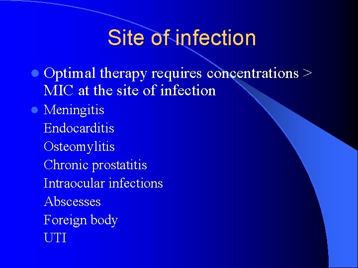Site of infection l Optimal therapy requires concentrations > MIC at the site of