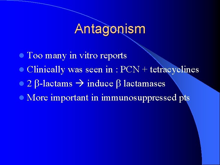 Antagonism l Too many in vitro reports l Clinically was seen in : PCN