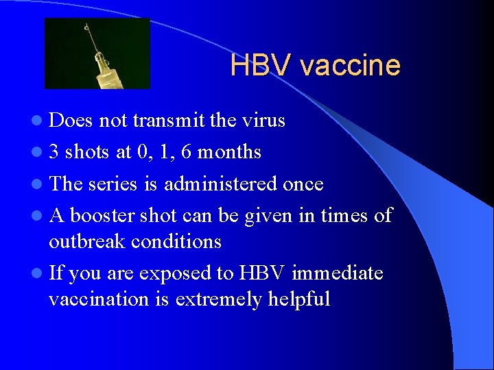 HBV vaccine l Does not transmit the virus l 3 shots at 0, 1,