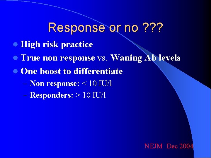 Response or no ? ? ? l High risk practice l True non response