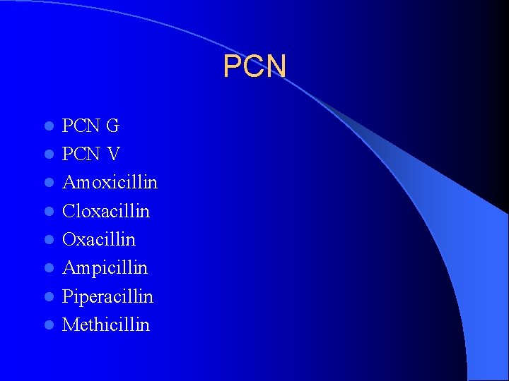 PCN l l l l PCN G PCN V Amoxicillin Cloxacillin Oxacillin Ampicillin Piperacillin