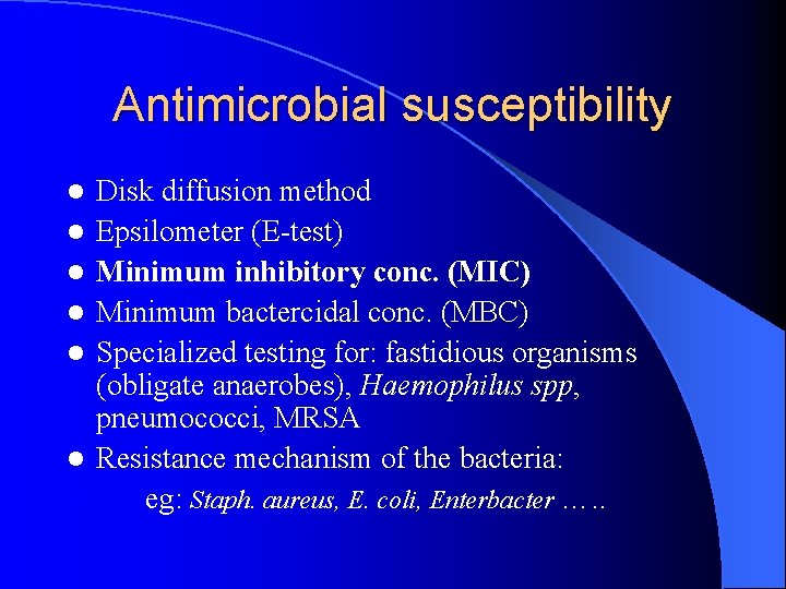 Antimicrobial susceptibility l l l l Disk diffusion method Epsilometer (E-test) Minimum inhibitory conc.