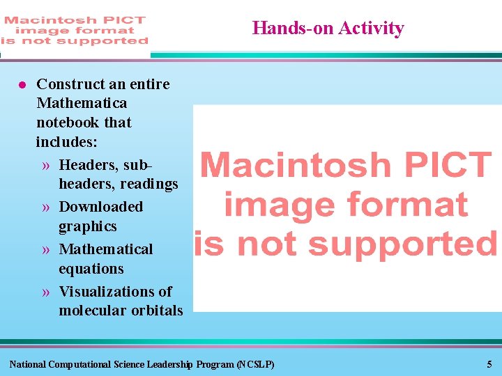 Hands-on Activity l Construct an entire Mathematica notebook that includes: » Headers, subheaders, readings Hands-on Activity l Construct an entire Mathematica notebook that includes: » Headers, subheaders, readings