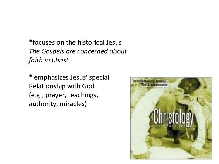 *focuses on the historical Jesus The Gospels are concerned about faith in Christ *