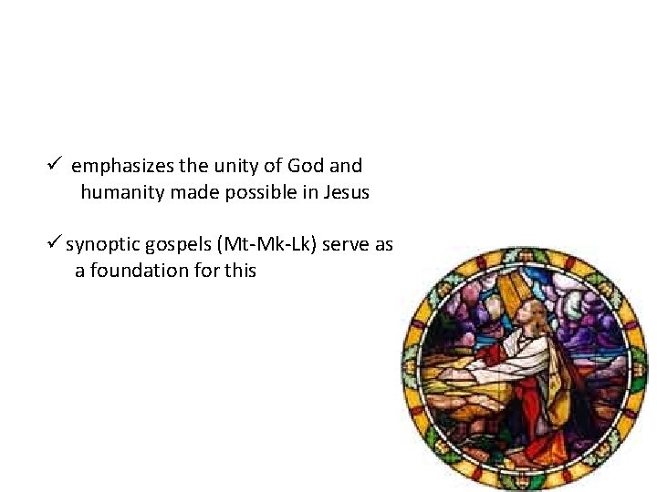 ü emphasizes the unity of God and humanity made possible in Jesus ü synoptic