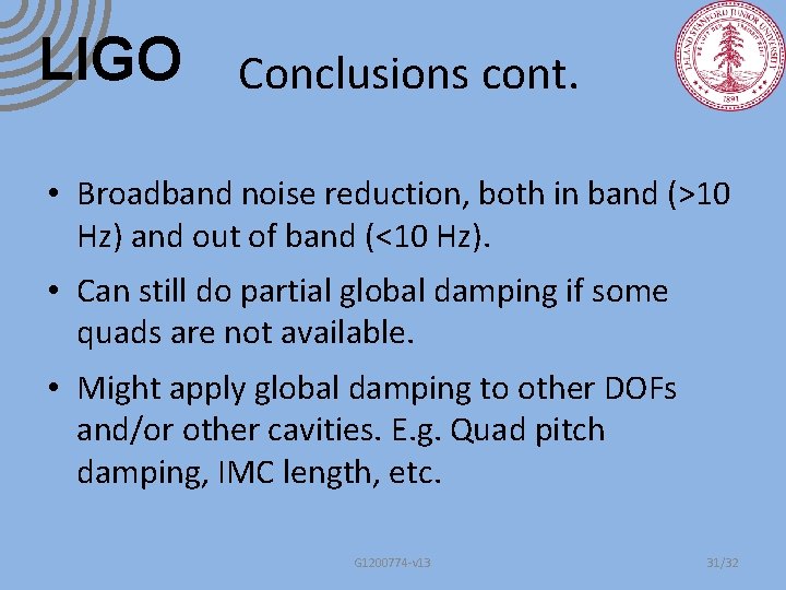 LIGO Conclusions cont. • Broadband noise reduction, both in band (>10 Hz) and out