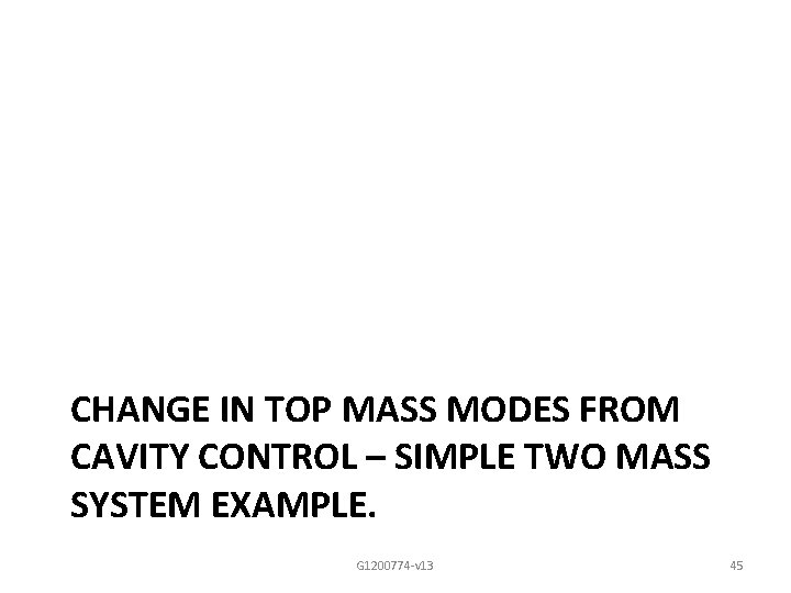 CHANGE IN TOP MASS MODES FROM CAVITY CONTROL – SIMPLE TWO MASS SYSTEM EXAMPLE.