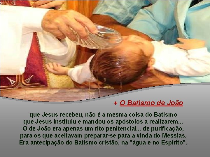 + O Batismo de João que Jesus recebeu, não é a mesma coisa do