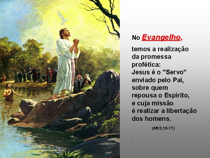 No Evangelho, temos a realização da promessa profética: Jesus é o "Servo" enviado pelo