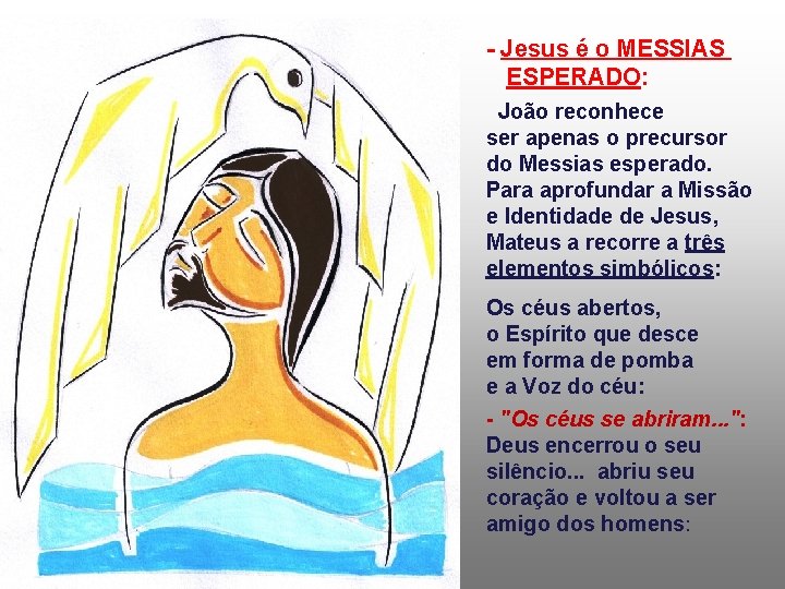 - Jesus é o MESSIAS ESPERADO: João reconhece ser apenas o precursor do Messias