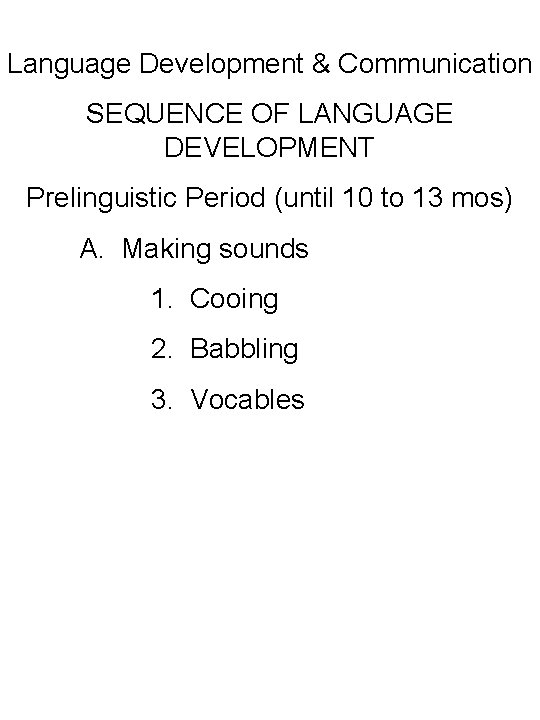 Language Development & Communication SEQUENCE OF LANGUAGE DEVELOPMENT Prelinguistic Period (until 10 to 13