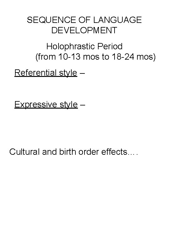 SEQUENCE OF LANGUAGE DEVELOPMENT Holophrastic Period (from 10 -13 mos to 18 -24 mos)