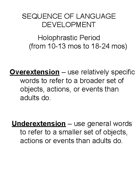 SEQUENCE OF LANGUAGE DEVELOPMENT Holophrastic Period (from 10 -13 mos to 18 -24 mos)