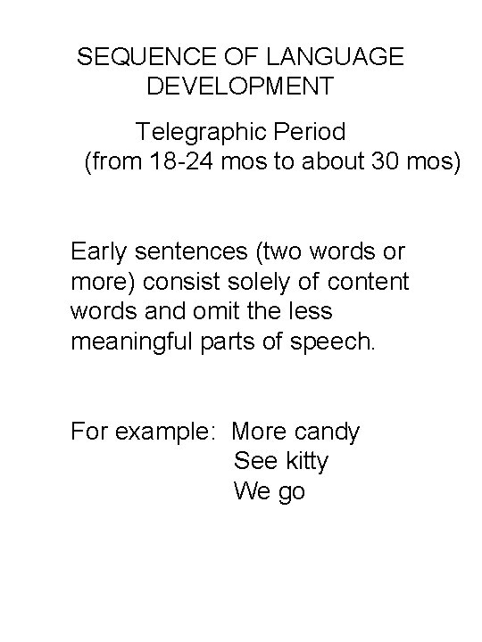 SEQUENCE OF LANGUAGE DEVELOPMENT Telegraphic Period (from 18 -24 mos to about 30 mos)