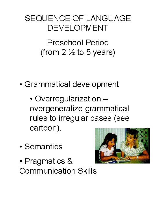 SEQUENCE OF LANGUAGE DEVELOPMENT Preschool Period (from 2 ½ to 5 years) • Grammatical