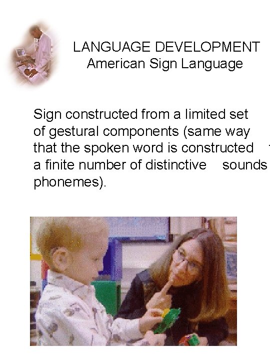 LANGUAGE DEVELOPMENT American Sign Language Sign constructed from a limited set of gestural components
