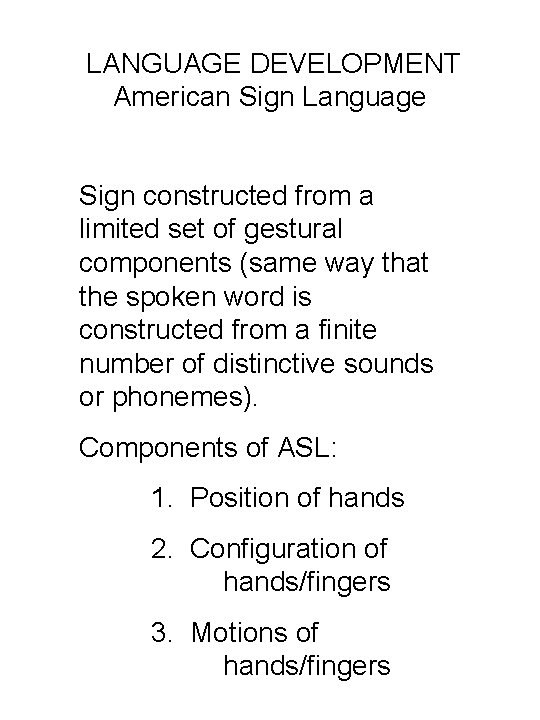 LANGUAGE DEVELOPMENT American Sign Language Sign constructed from a limited set of gestural components