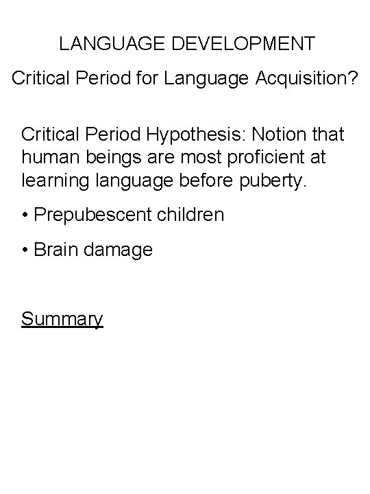 LANGUAGE DEVELOPMENT Critical Period for Language Acquisition? Critical Period Hypothesis: Notion that human beings