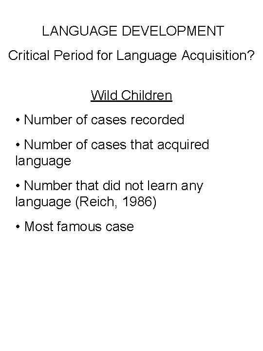 LANGUAGE DEVELOPMENT Critical Period for Language Acquisition? Wild Children • Number of cases recorded
