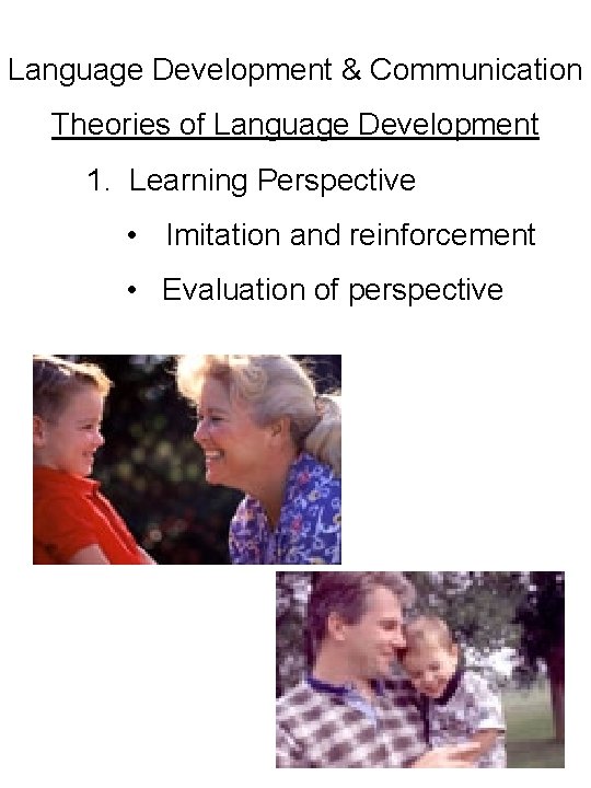 Language Development & Communication Theories of Language Development 1. Learning Perspective • Imitation and