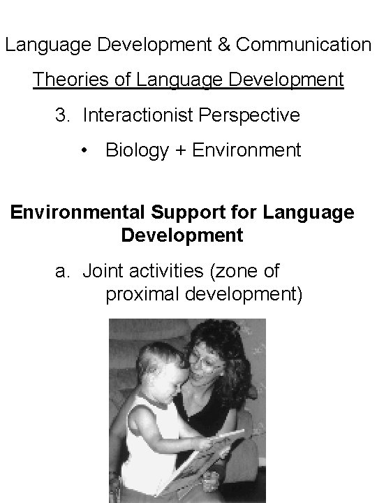 Language Development & Communication Theories of Language Development 3. Interactionist Perspective • Biology +
