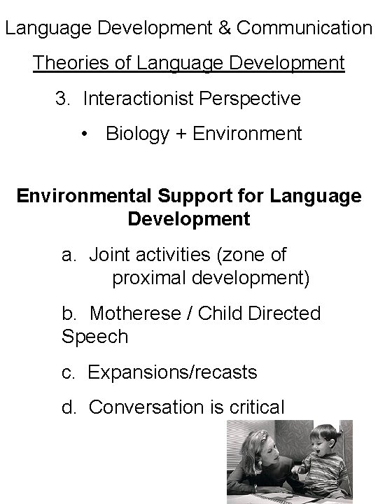 Language Development & Communication Theories of Language Development 3. Interactionist Perspective • Biology +