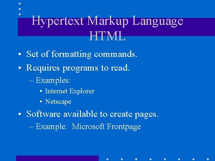 Hypertext Markup Language HTML • Set of formatting commands. • Requires programs to read.