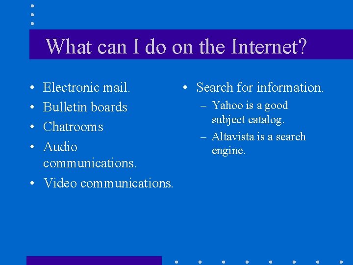 What can I do on the Internet? • • Electronic mail. • Search for