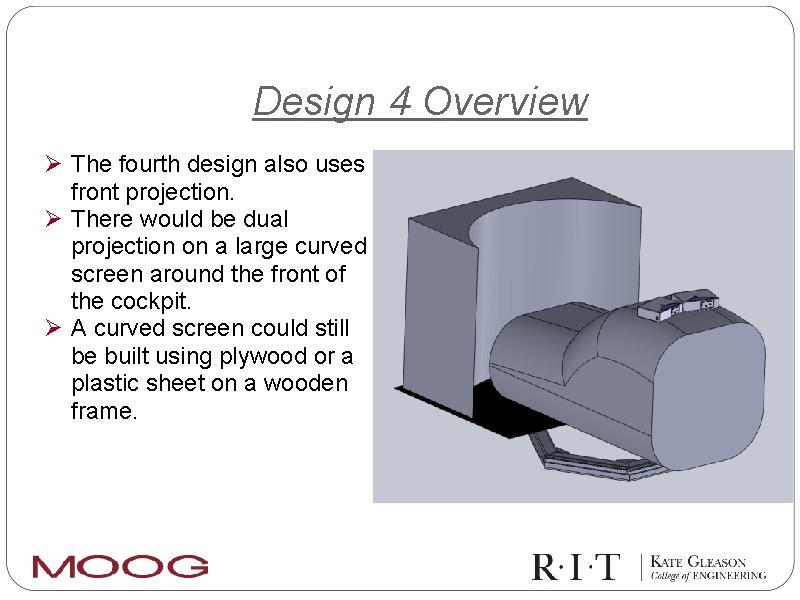 Design 4 Overview Ø The fourth design also uses front projection. Ø There would