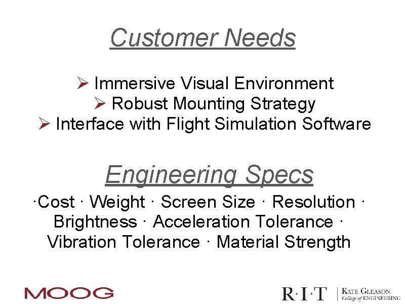 Customer Needs Ø Immersive Visual Environment Ø Robust Mounting Strategy Ø Interface with Flight