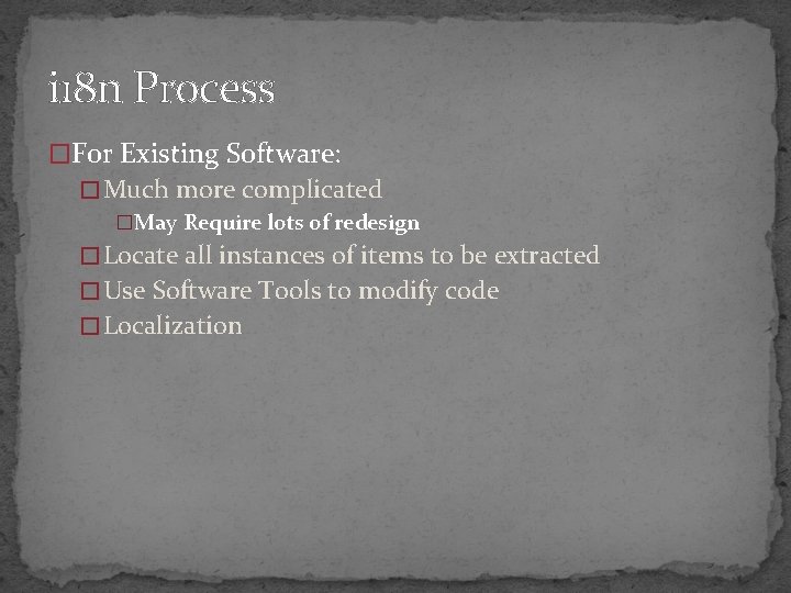 i 18 n Process �For Existing Software: � Much more complicated �May Require lots