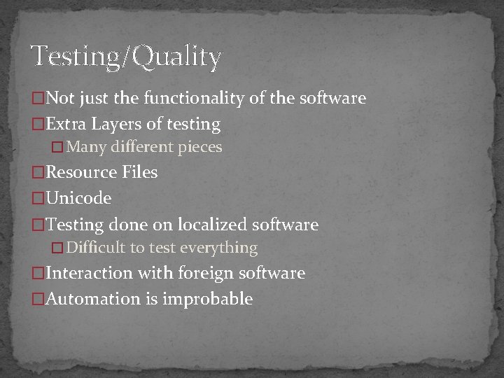 Testing/Quality �Not just the functionality of the software �Extra Layers of testing � Many