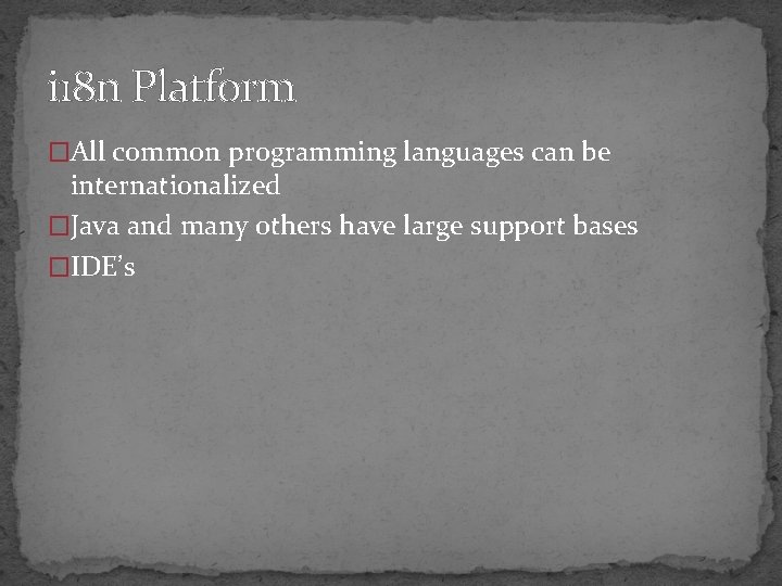 i 18 n Platform �All common programming languages can be internationalized �Java and many