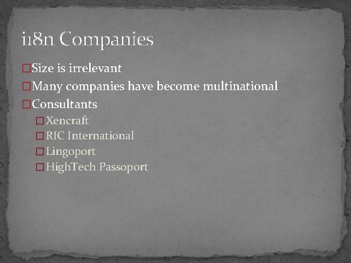 i 18 n Companies �Size is irrelevant �Many companies have become multinational �Consultants �