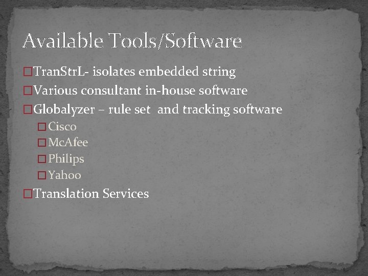 Available Tools/Software �Tran. Str. L- isolates embedded string �Various consultant in-house software �Globalyzer –