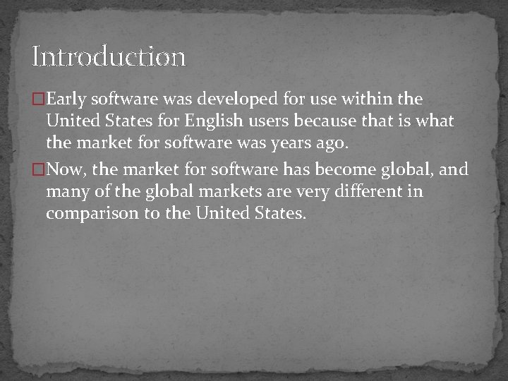 Introduction �Early software was developed for use within the United States for English users