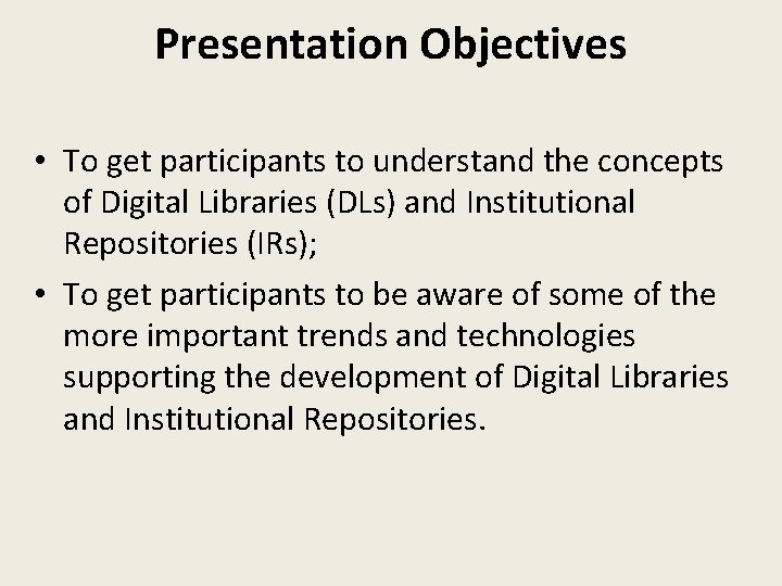 Presentation Objectives • To get participants to understand the concepts of Digital Libraries (DLs)
