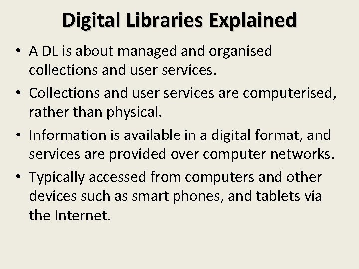 Digital Libraries Explained • A DL is about managed and organised collections and user