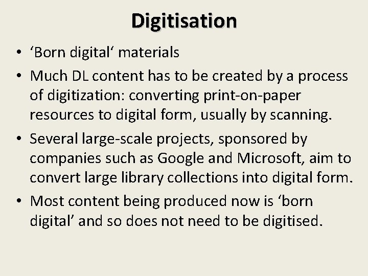Digitisation • ‘Born digital‘ materials • Much DL content has to be created by