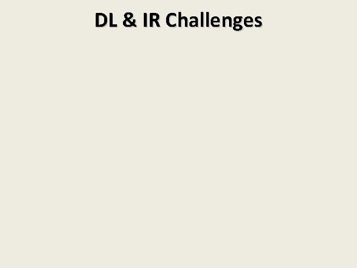 DL & IR Challenges 