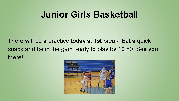 Junior Girls Basketball There will be a practice today at 1 st break. Eat