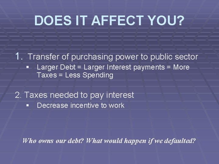 DOES IT AFFECT YOU? 1. Transfer of purchasing power to public sector § Larger