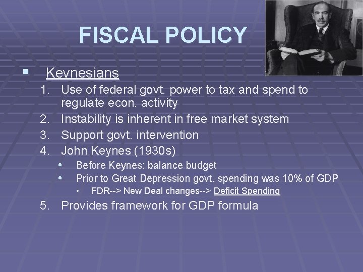 FISCAL POLICY § Keynesians 1. Use of federal govt. power to tax and spend