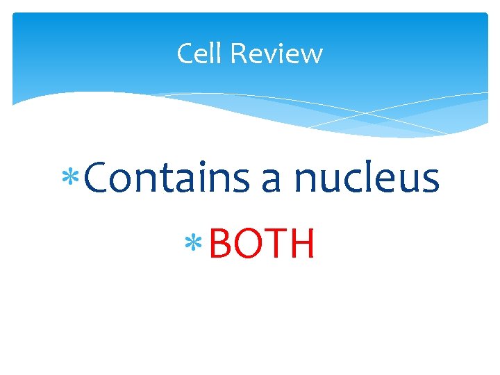 Cell Review Contains a nucleus BOTH 