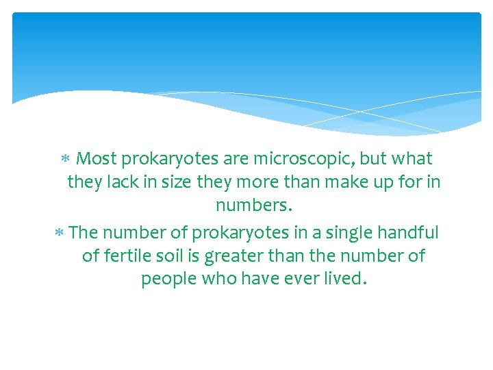  Most prokaryotes are microscopic, but what they lack in size they more than