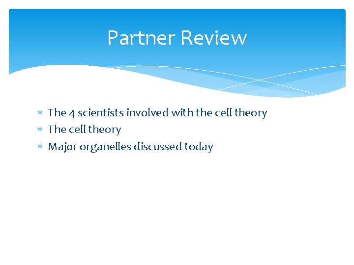 Partner Review The 4 scientists involved with the cell theory The cell theory Major