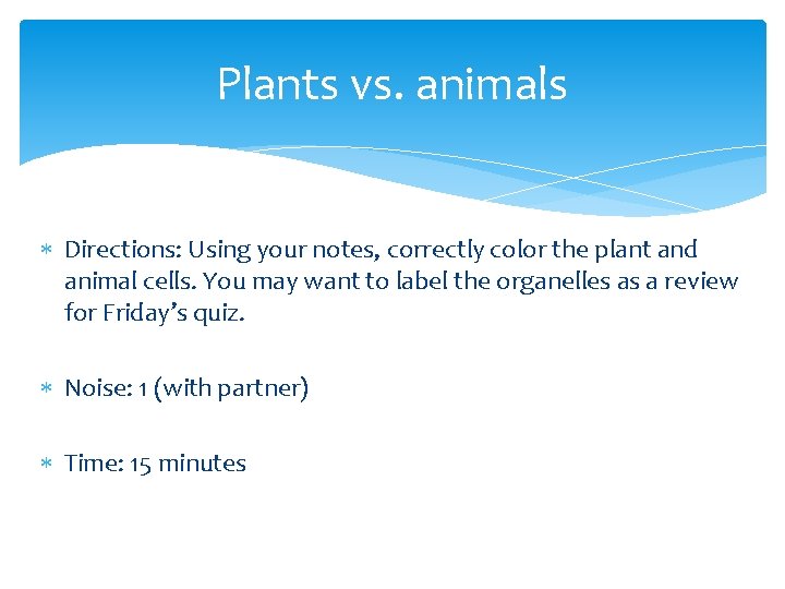 Plants vs. animals Directions: Using your notes, correctly color the plant and animal cells.