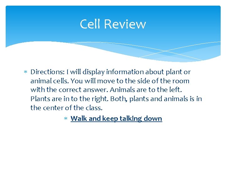 Cell Review Directions: I will display information about plant or animal cells. You will