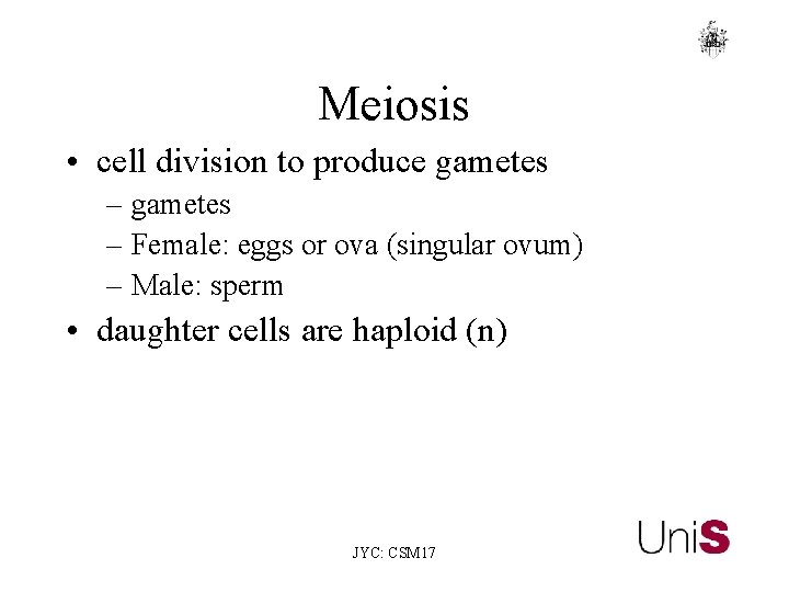 Meiosis • cell division to produce gametes – Female: eggs or ova (singular ovum) Meiosis • cell division to produce gametes – Female: eggs or ova (singular ovum)