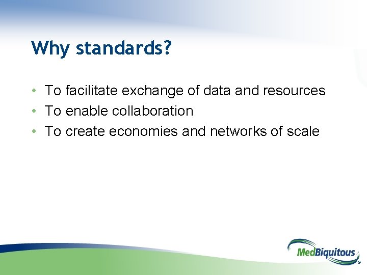 Why standards? • To facilitate exchange of data and resources • To enable collaboration